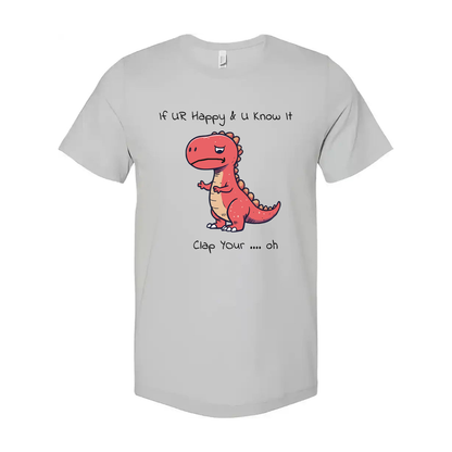If You Are Happy And You Know It Unisex T Shirt Gift