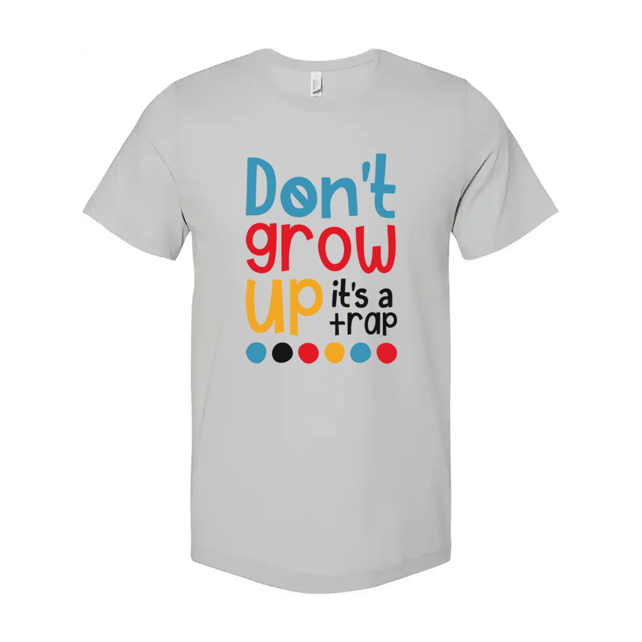 Dont Grow Up Its A Trap Unisex T Shirt Funny Quote Tee