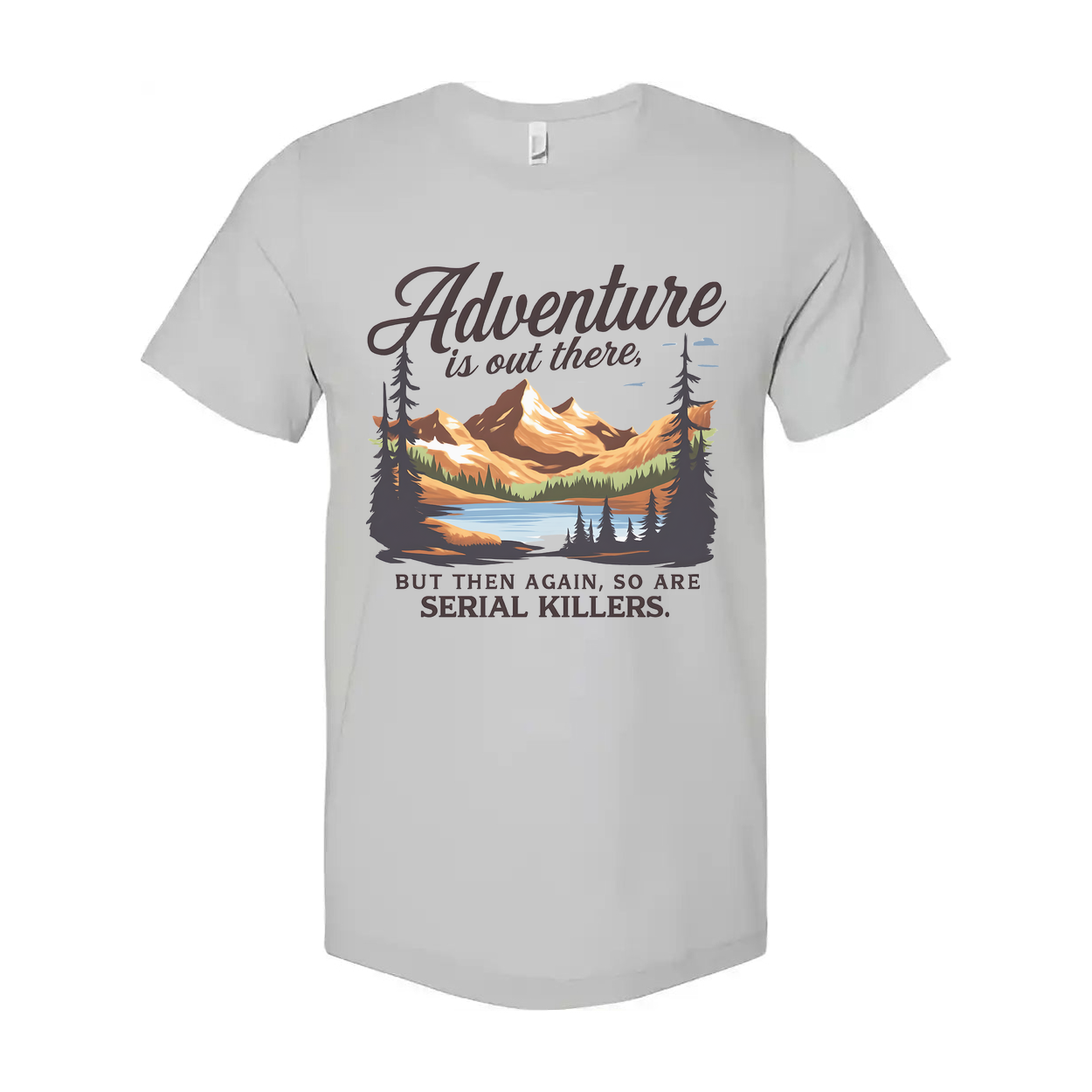 Adventure Is Out There But Then Again Serial Killers Unisex Tee
