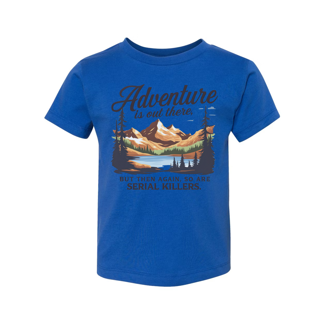 Adventure Is Out There But Then Again Serial Killers Unisex Tee