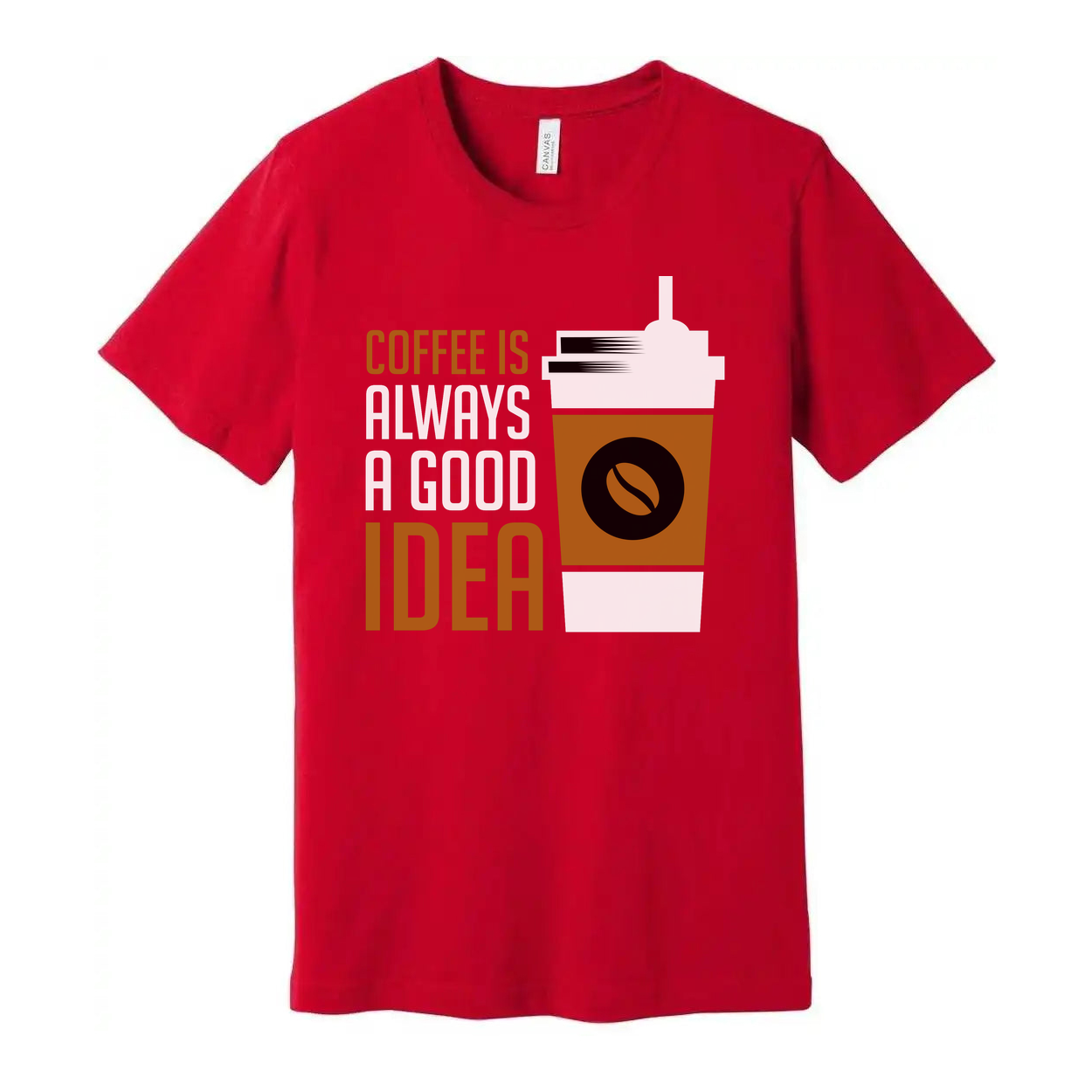 Coffee Is Always A Good Idea Unisex Graphic Tee Shirt