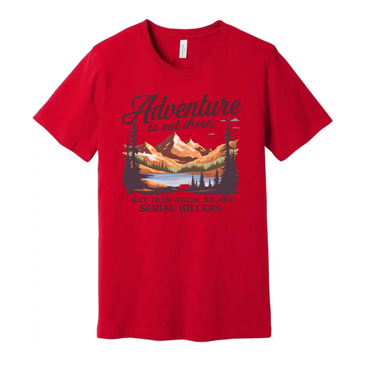 Adventure Is Out There But Then Again Serial Killers Unisex Tee