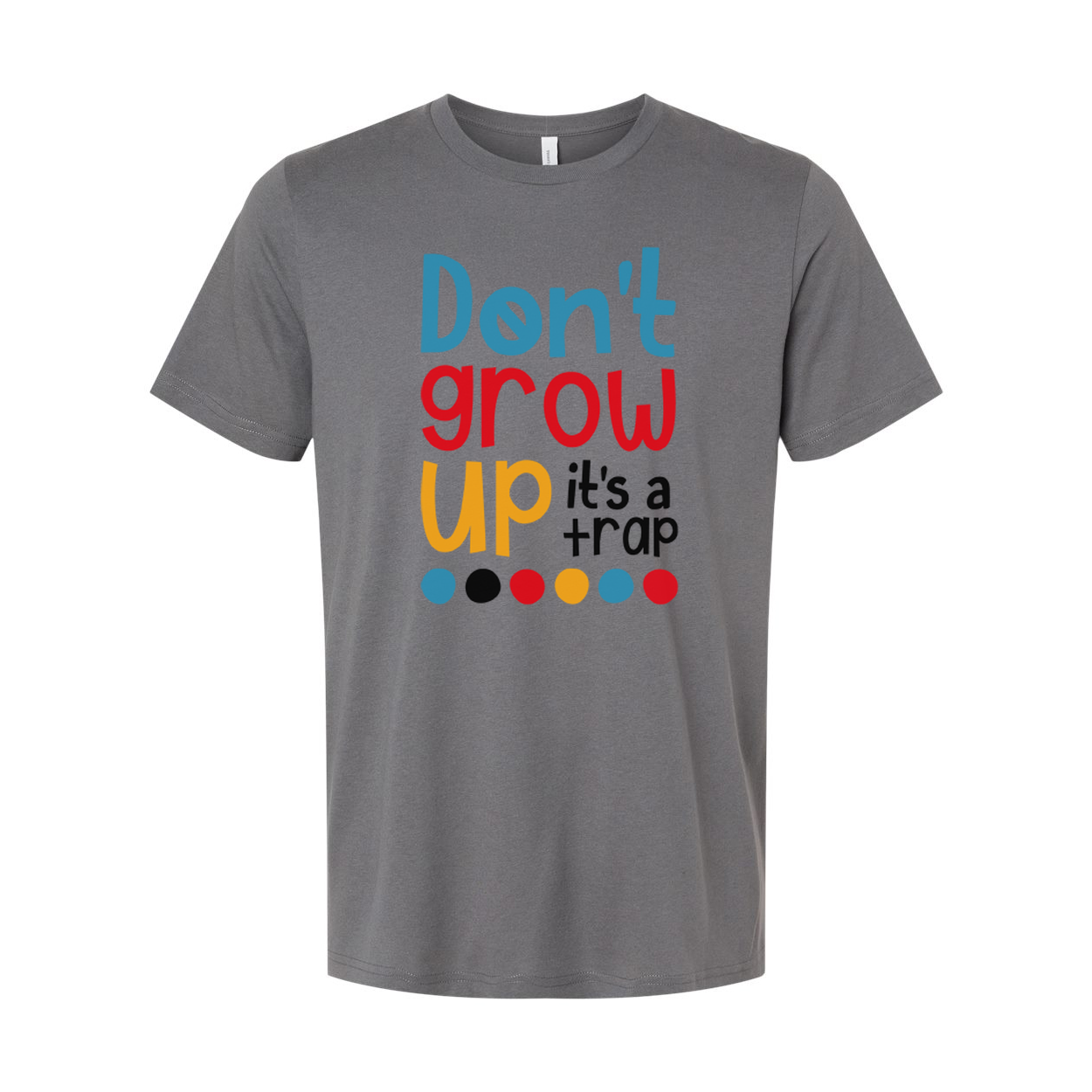 Dont Grow Up Its A Trap Unisex T Shirt Funny Quote Tee