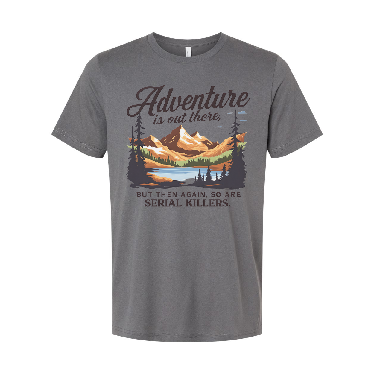 Adventure Is Out There But Then Again Serial Killers Unisex Tee