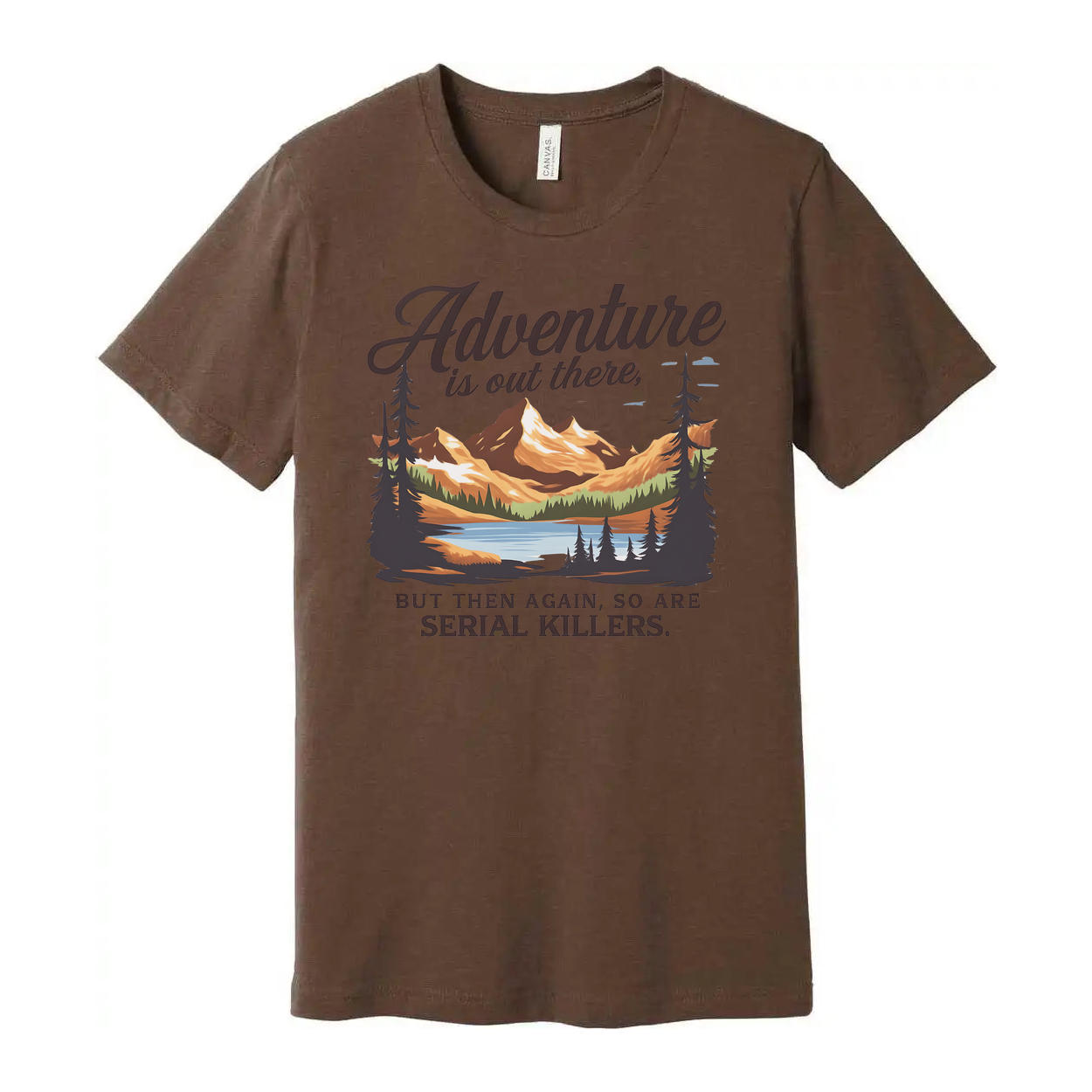 Adventure Is Out There But Then Again Serial Killers Unisex Tee