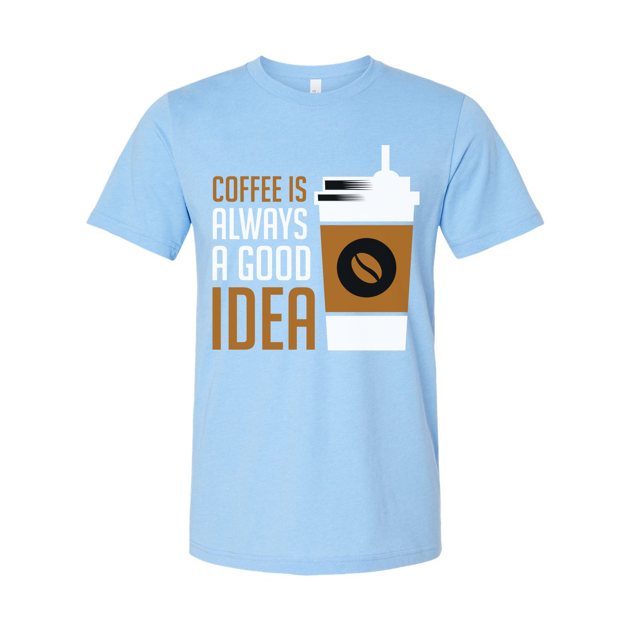 Coffee Is Always A Good Idea Unisex Graphic Tee Shirt