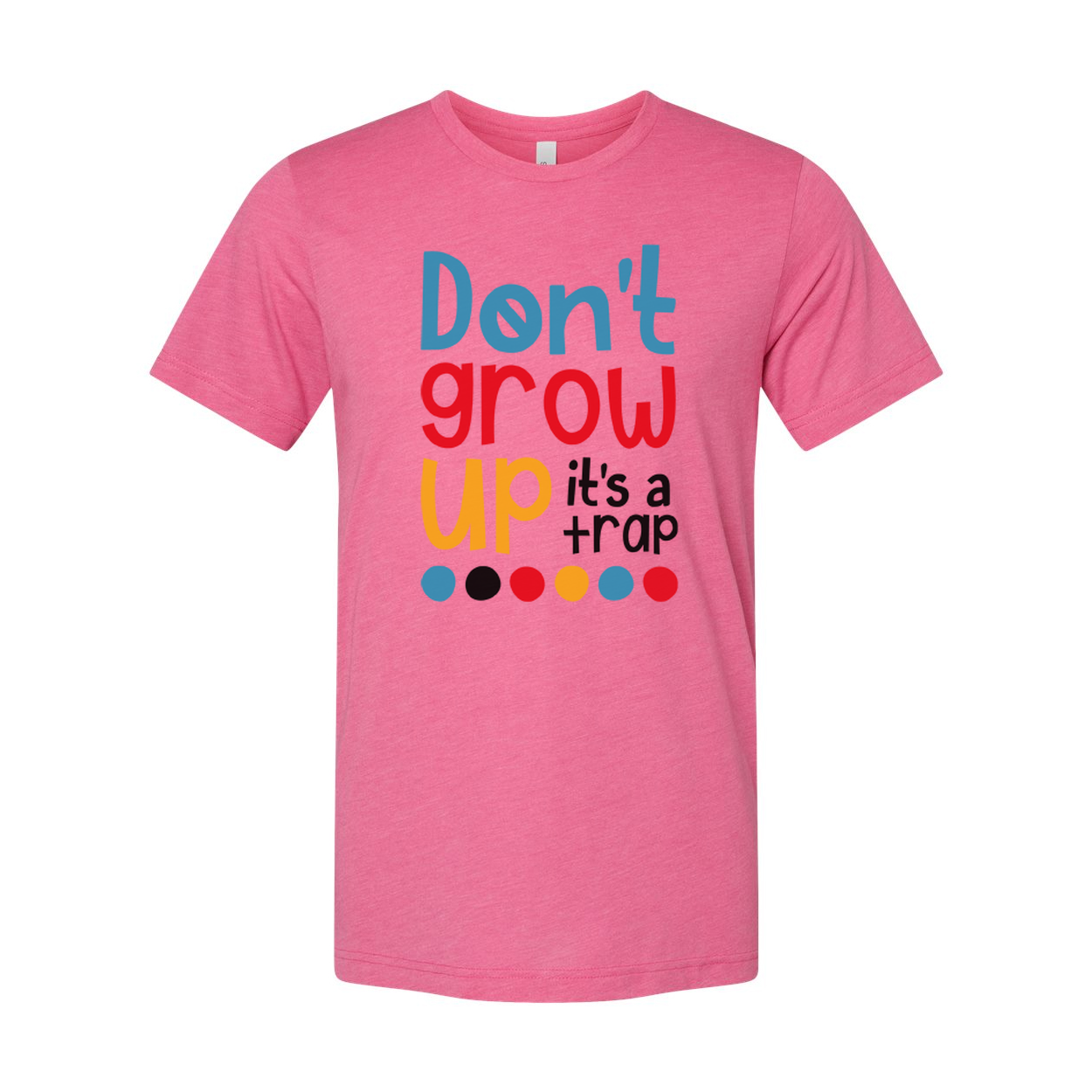 Dont Grow Up Its A Trap Unisex T Shirt Funny Quote Tee
