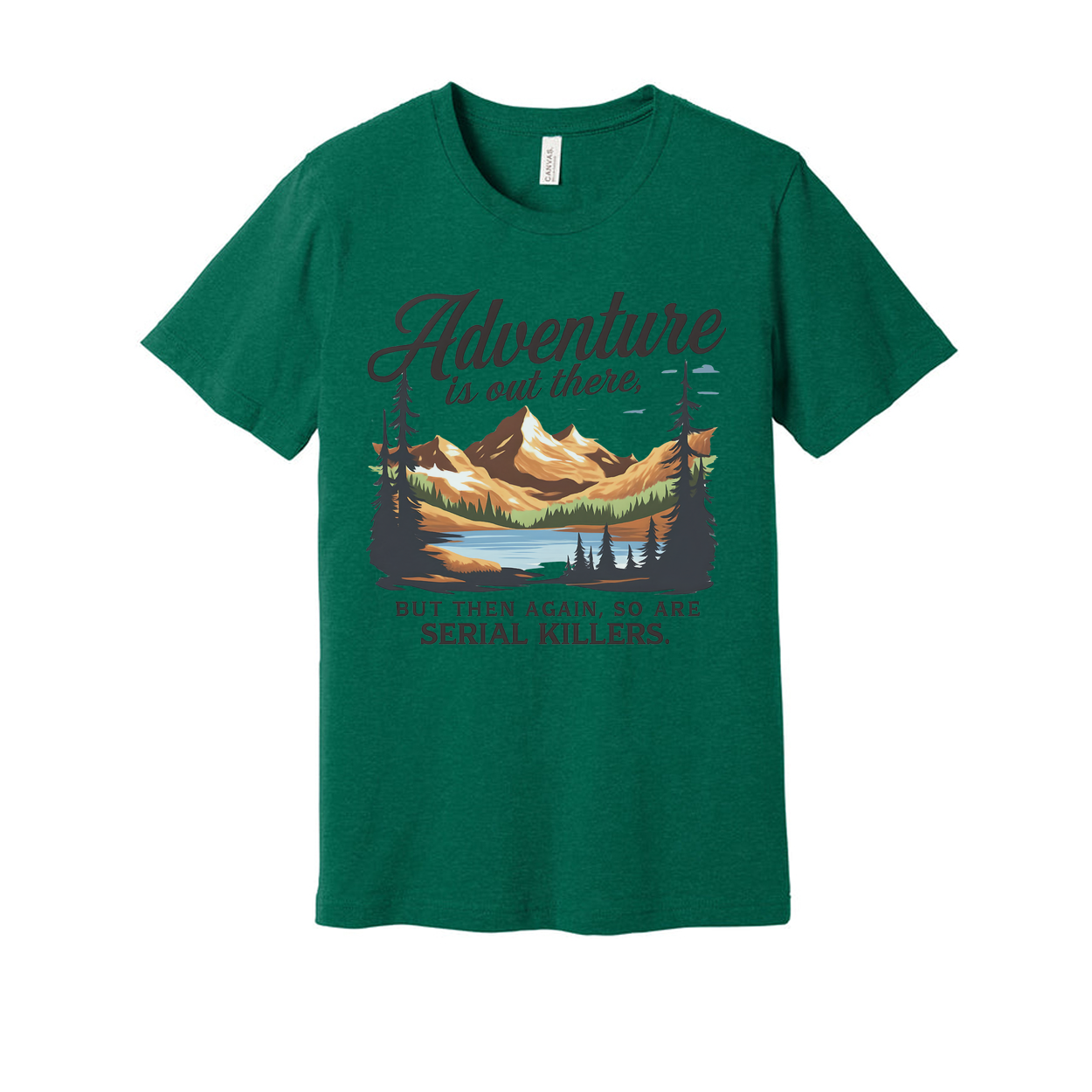 Adventure Is Out There But Then Again Serial Killers Unisex Tee