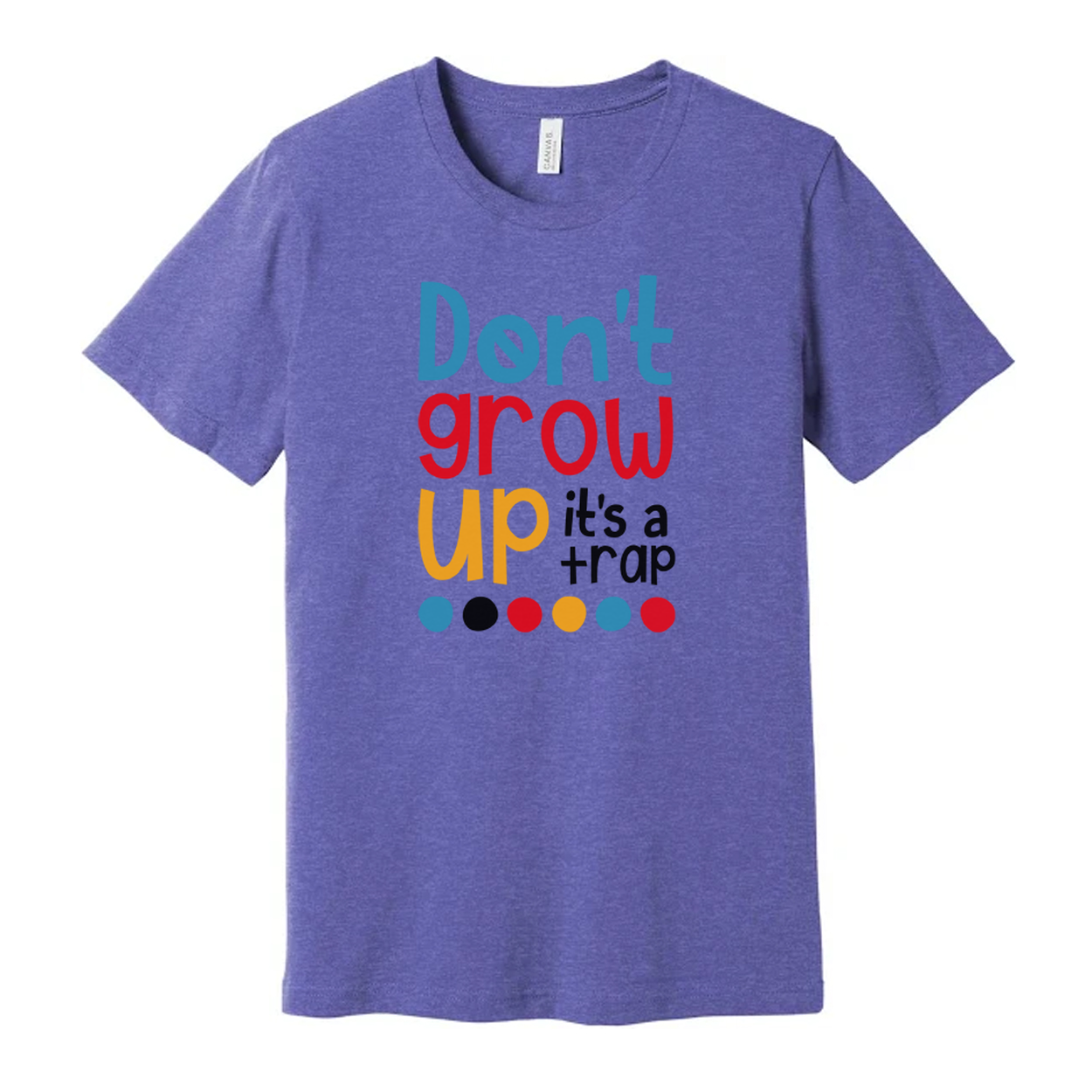 Dont Grow Up Its A Trap Unisex T Shirt Funny Quote Tee