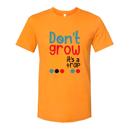 Dont Grow Up Its A Trap Unisex T Shirt Funny Quote Tee