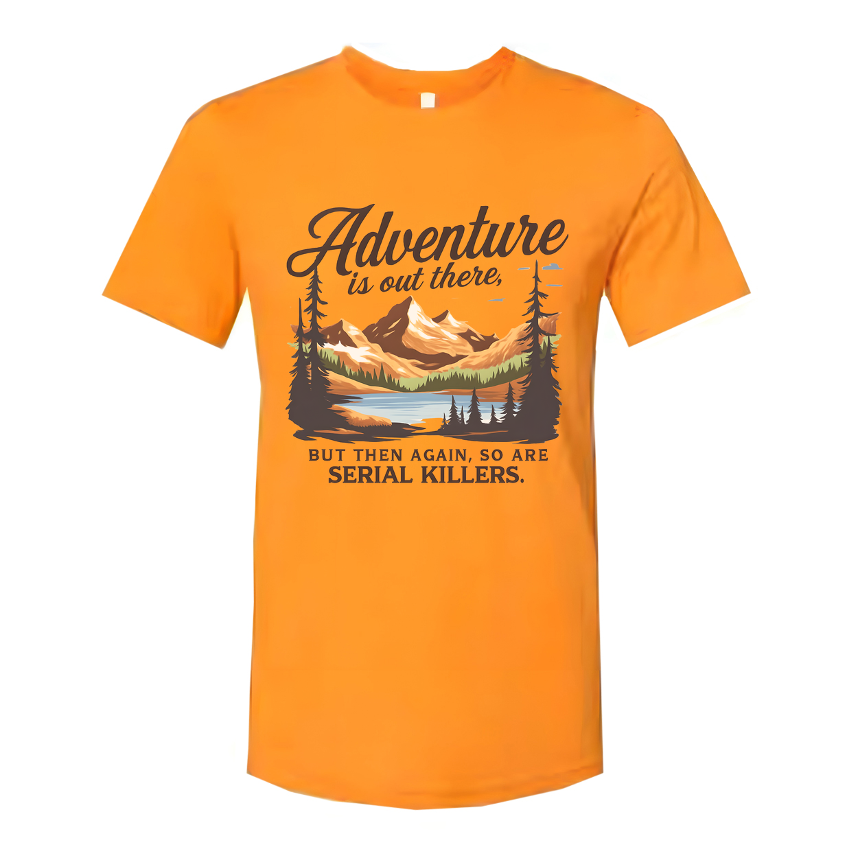 Adventure Is Out There But Then Again Serial Killers Unisex Tee