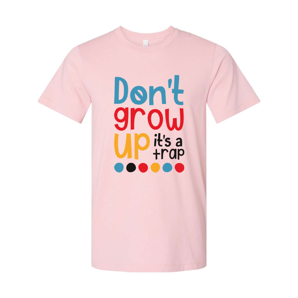 Dont Grow Up Its A Trap Unisex T Shirt Funny Quote Tee