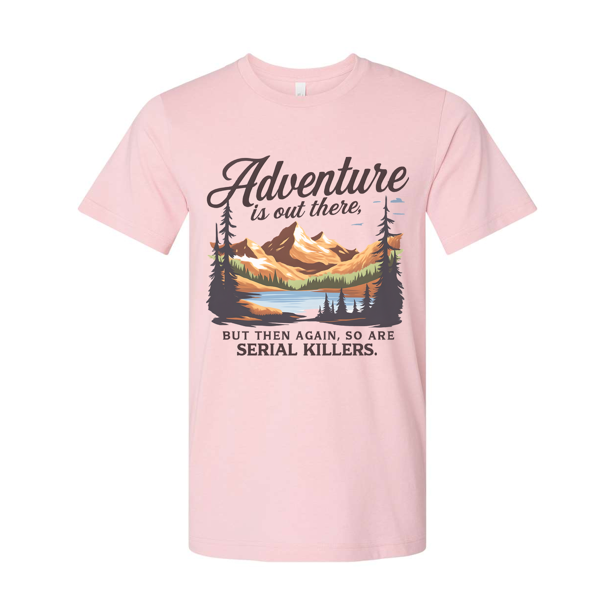 Adventure Is Out There But Then Again Serial Killers Unisex Tee