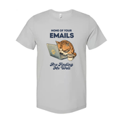 None Of Your Emails Are Finding Me Well Unisex Tee Shirt