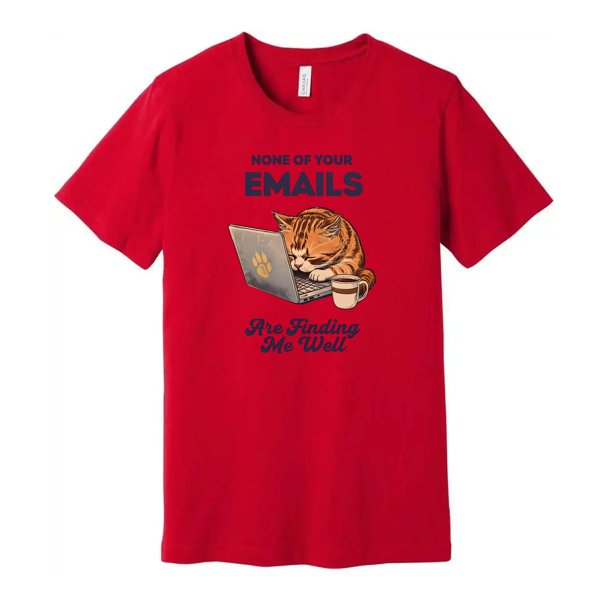 None Of Your Emails Are Finding Me Well Unisex Tee Shirt