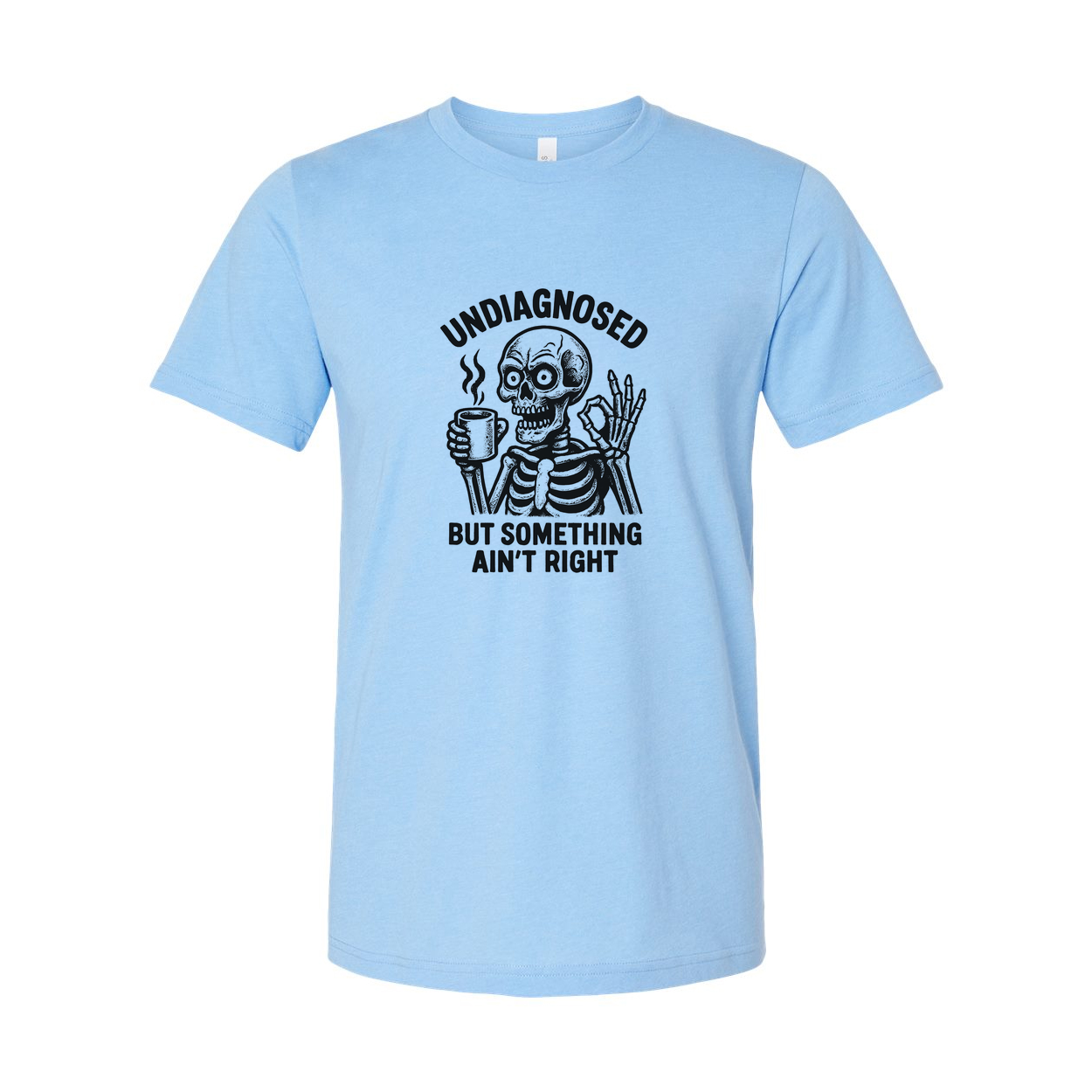 Undiagnosed But Something Aint Right Unisex T Shirt