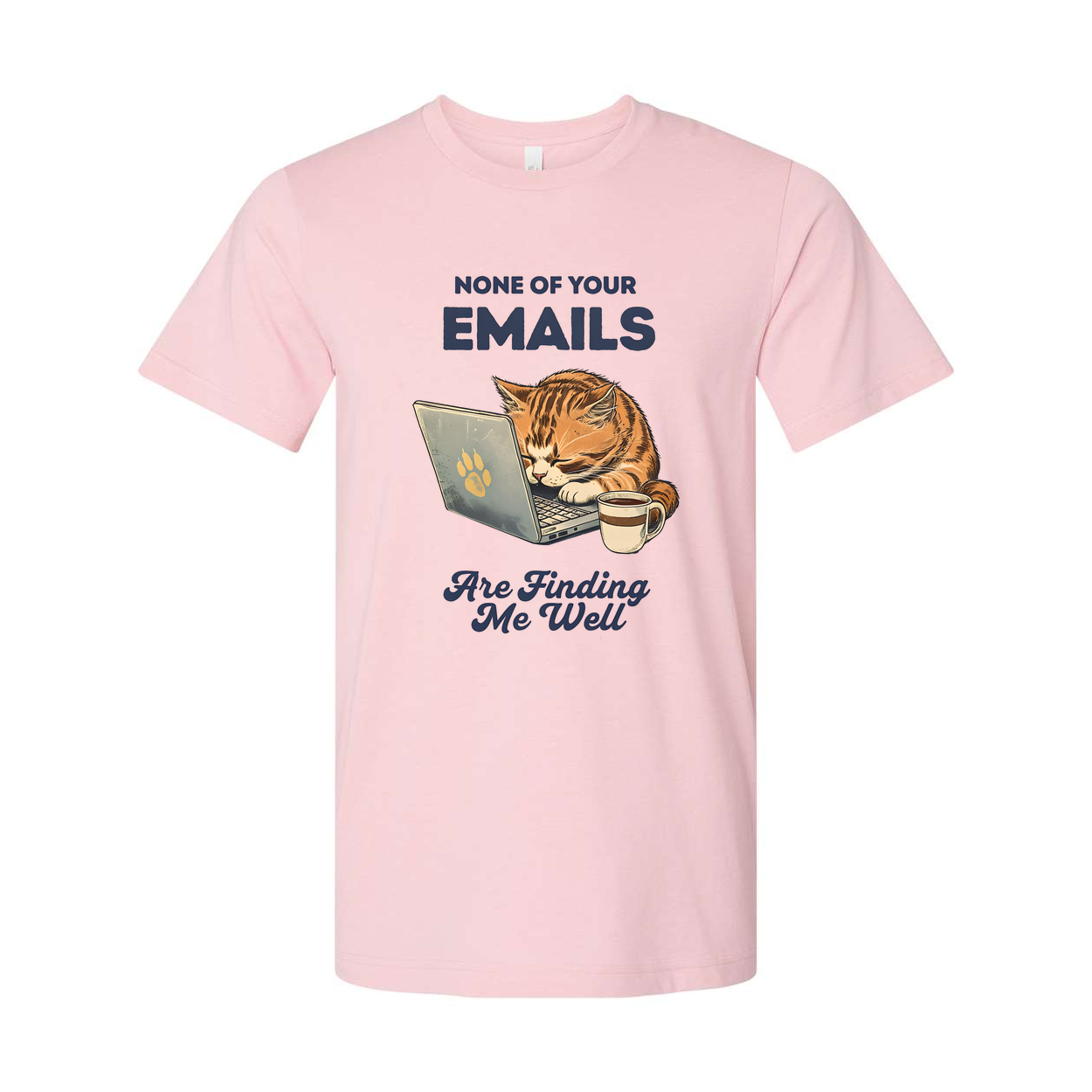 None Of Your Emails Are Finding Me Well Unisex Tee Shirt