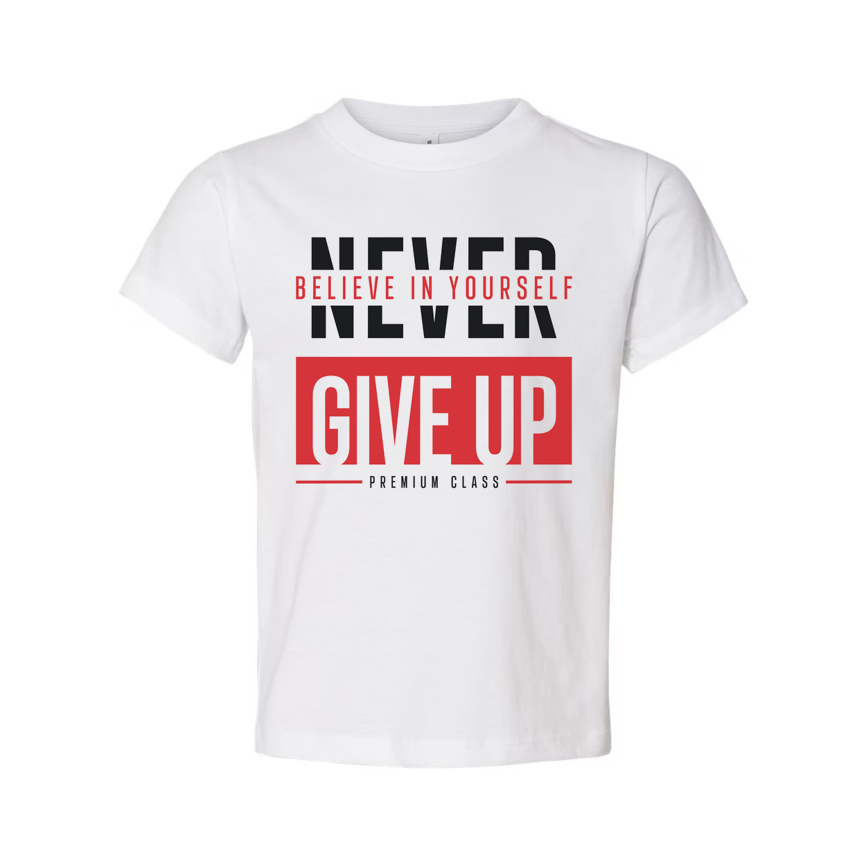 Never Give Up Unisex T Shirt With Believe In Yourself Graphic Print Premium Class Tee Soft Cotton Short Sleeve