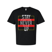 Stay Positive Never Give Up Unisex T Shirt With Motivational Graphic Design For Everyday Wear