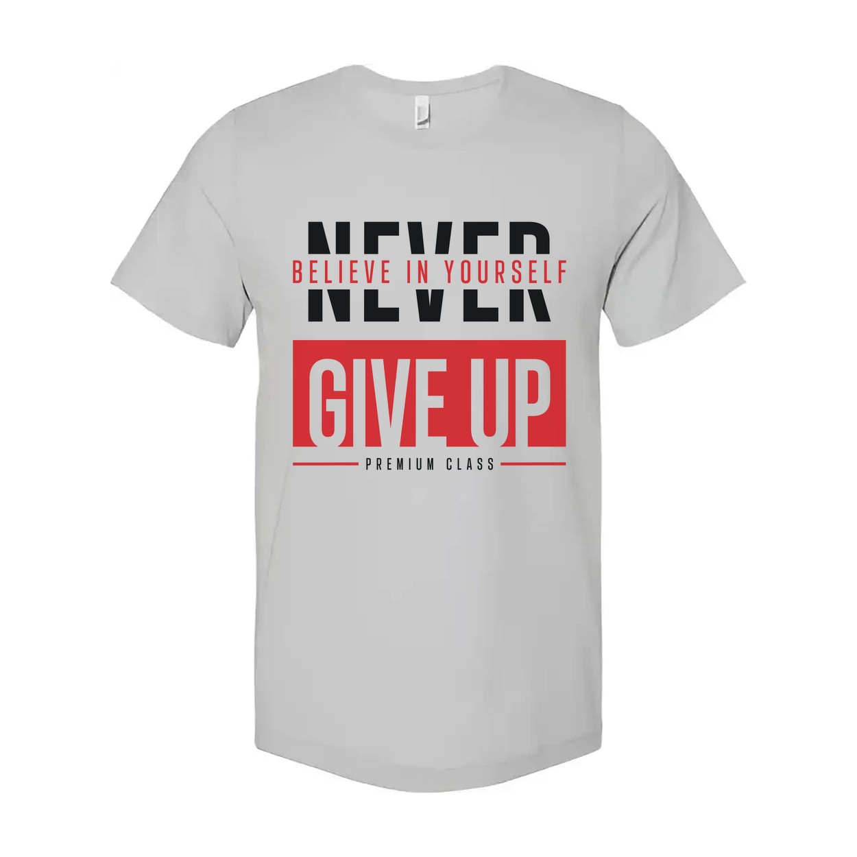 Never Give Up Unisex T Shirt With Believe In Yourself Graphic Print Premium Class Tee Soft Cotton Short Sleeve