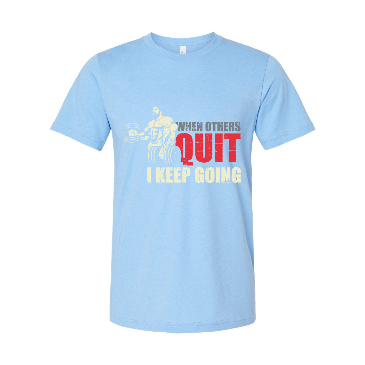 When Others Quit I Keep Going T Shirt