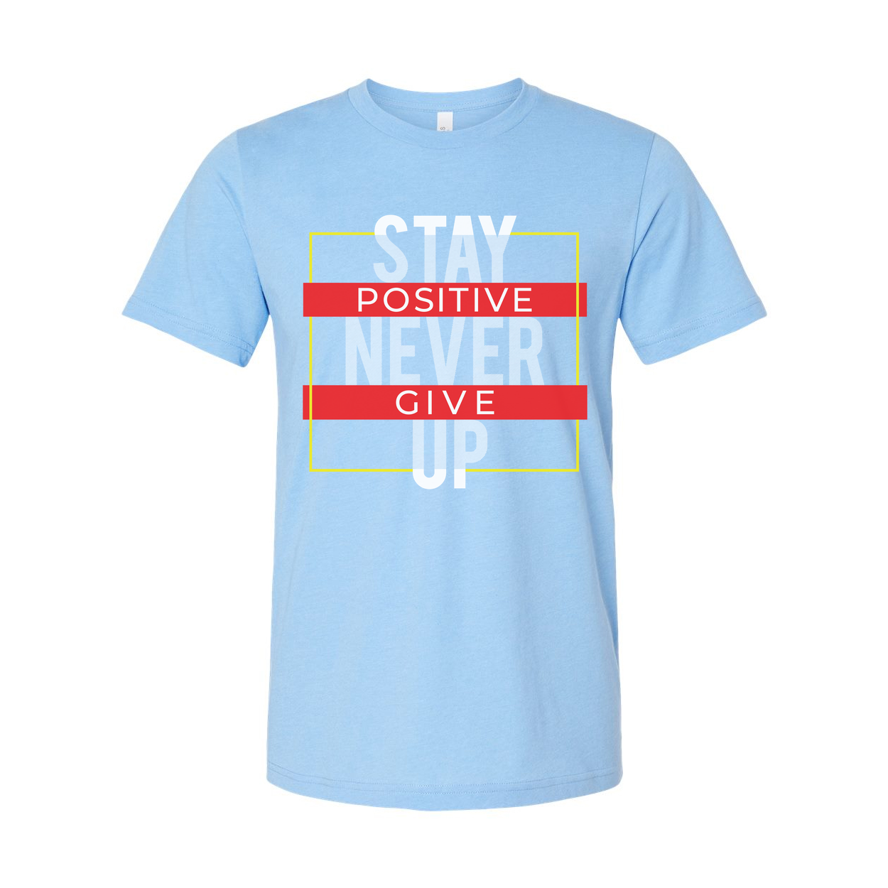 Stay Positive Never Give Up Unisex T Shirt With Motivational Graphic Design For Everyday Wear
