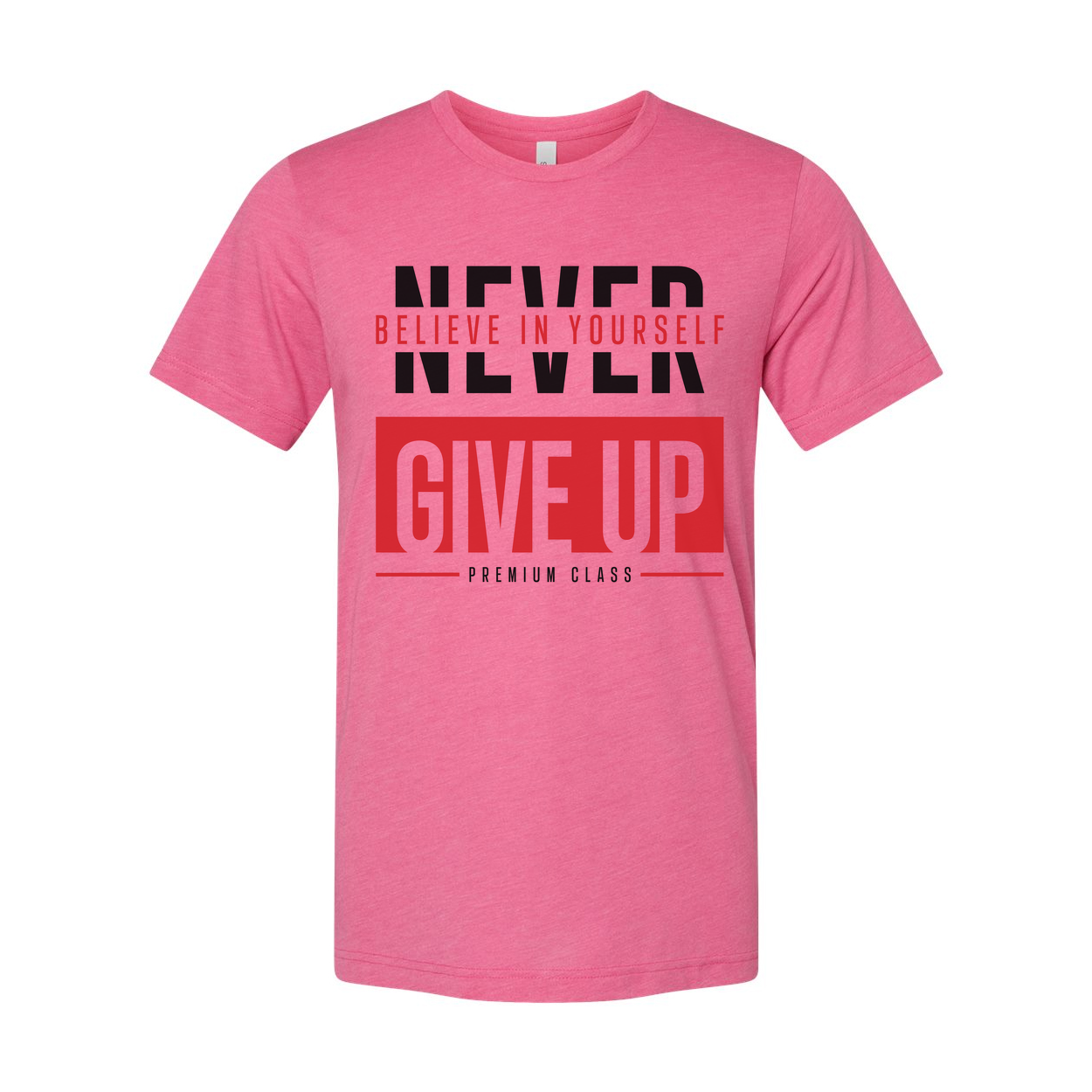 Never Give Up Unisex T Shirt With Believe In Yourself Graphic Print Premium Class Tee Soft Cotton Short Sleeve