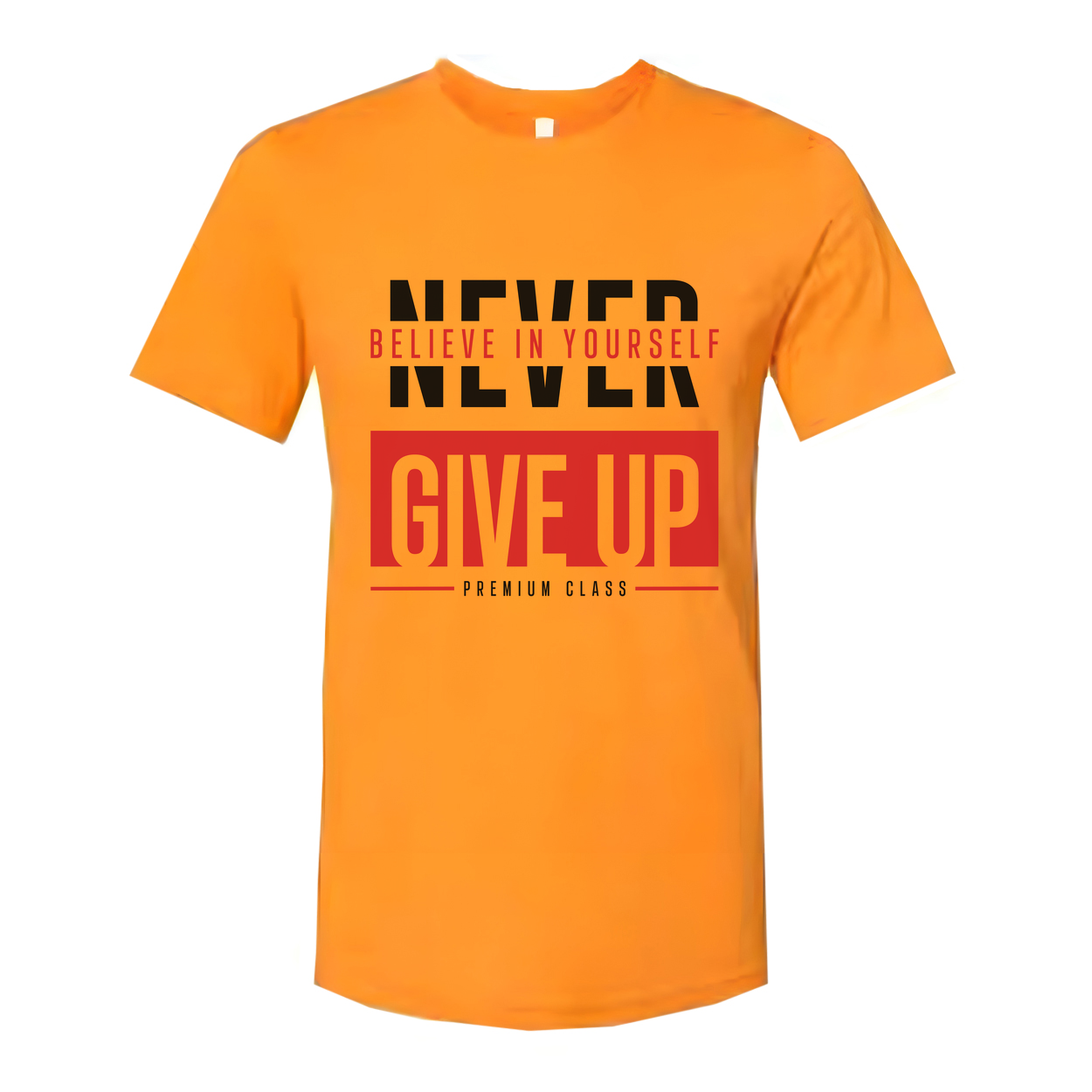 Never Give Up Unisex T Shirt With Believe In Yourself Graphic Print Premium Class Tee Soft Cotton Short Sleeve