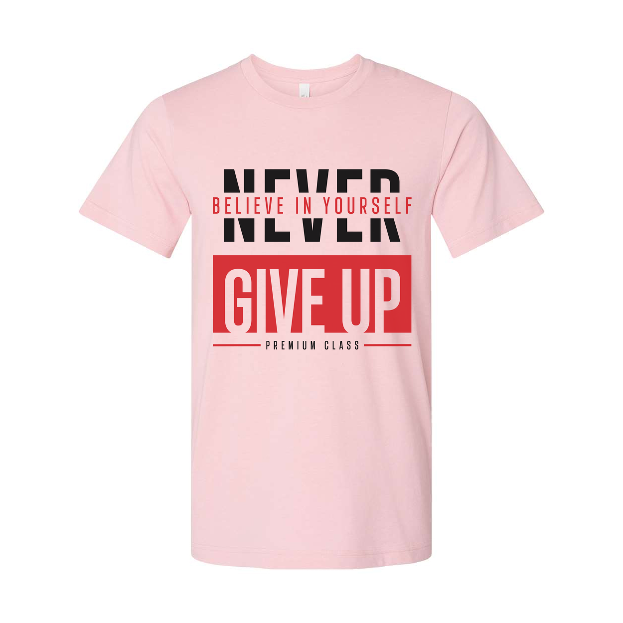 Never Give Up Unisex T Shirt With Believe In Yourself Graphic Print Premium Class Tee Soft Cotton Short Sleeve