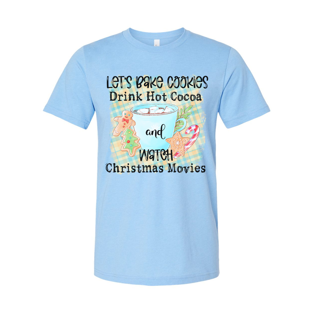 Let's Bake Cookies Drink Hot Cocoa And Watch Christmas Movies Graphic Tee Soft Cotton Unisex Fit