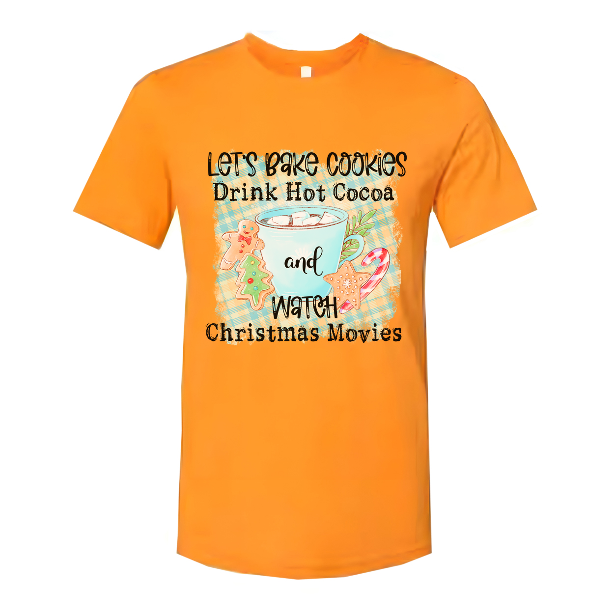 Let's Bake Cookies Drink Hot Cocoa And Watch Christmas Movies Graphic Tee Soft Cotton Unisex Fit