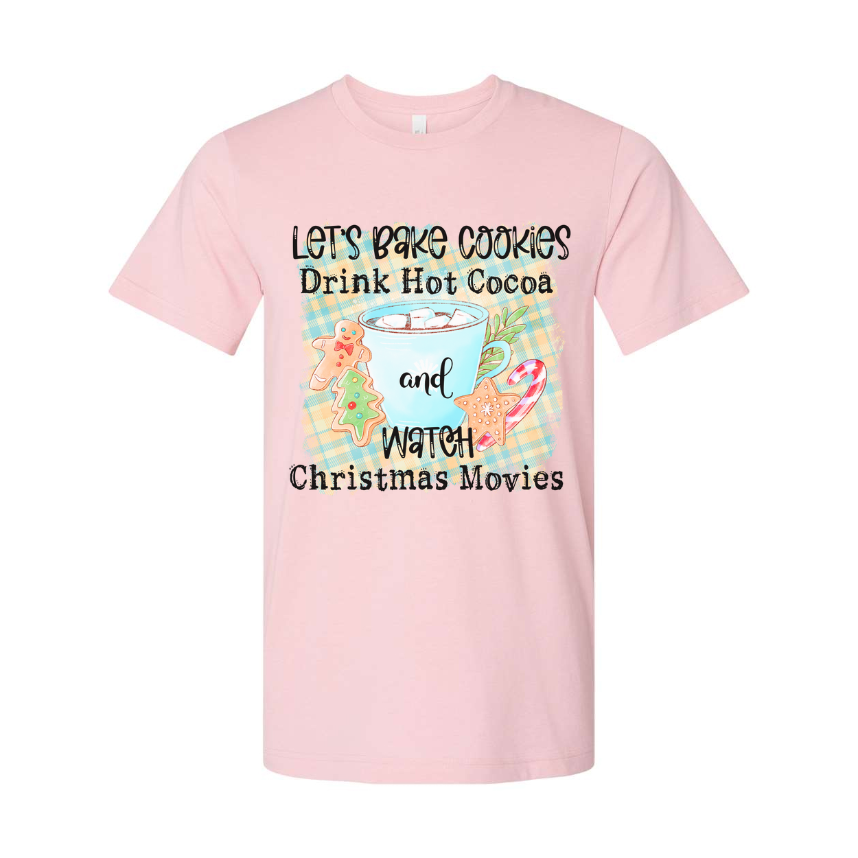 Let's Bake Cookies Drink Hot Cocoa And Watch Christmas Movies Graphic Tee Soft Cotton Unisex Fit