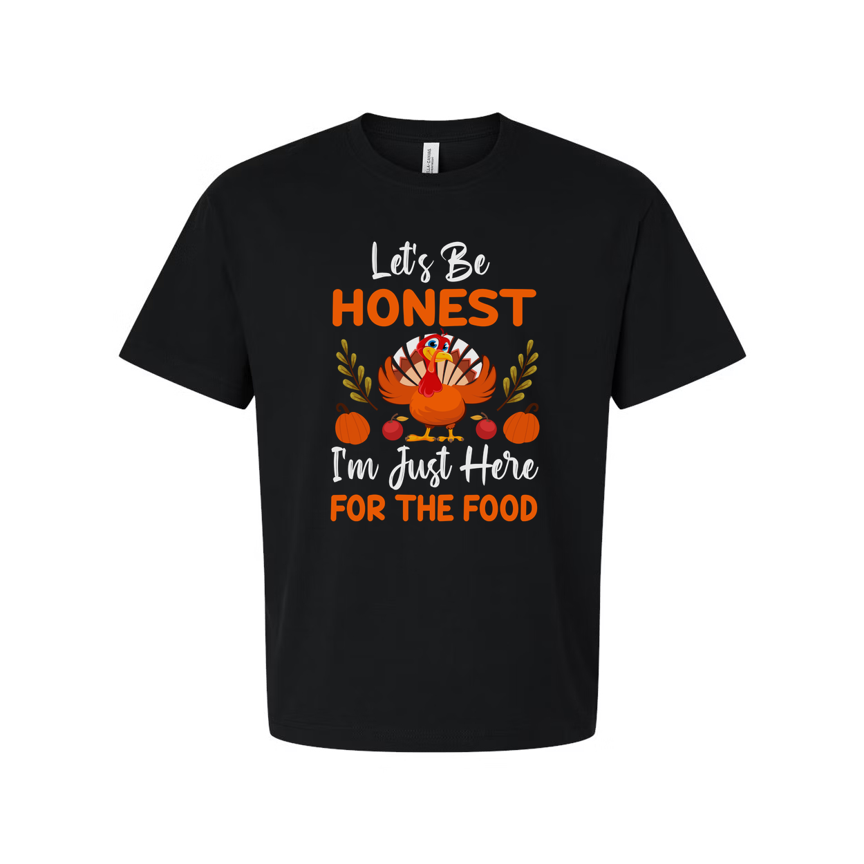 Thanksgiving Unisex T Shirt Lets Be Honest Im Just Here For The Food Turkey Pumpkin Fall Graphic Tee