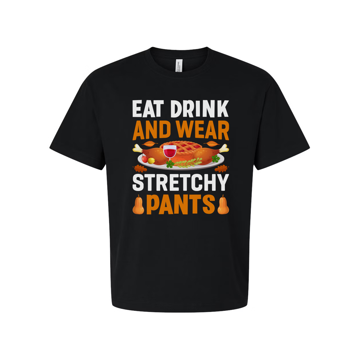 Thanksgiving Unisex T Shirt With Eat Drink And Wear Stretchy Pants Graphic Illustration