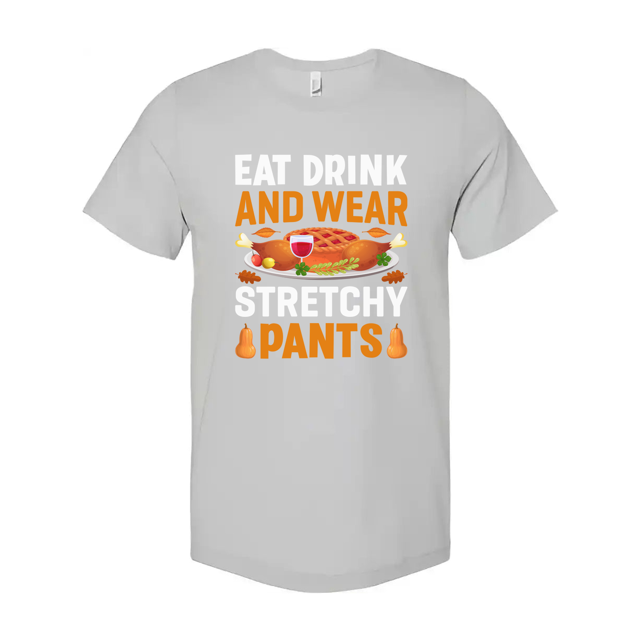 Thanksgiving Unisex T Shirt With Eat Drink And Wear Stretchy Pants Graphic Illustration