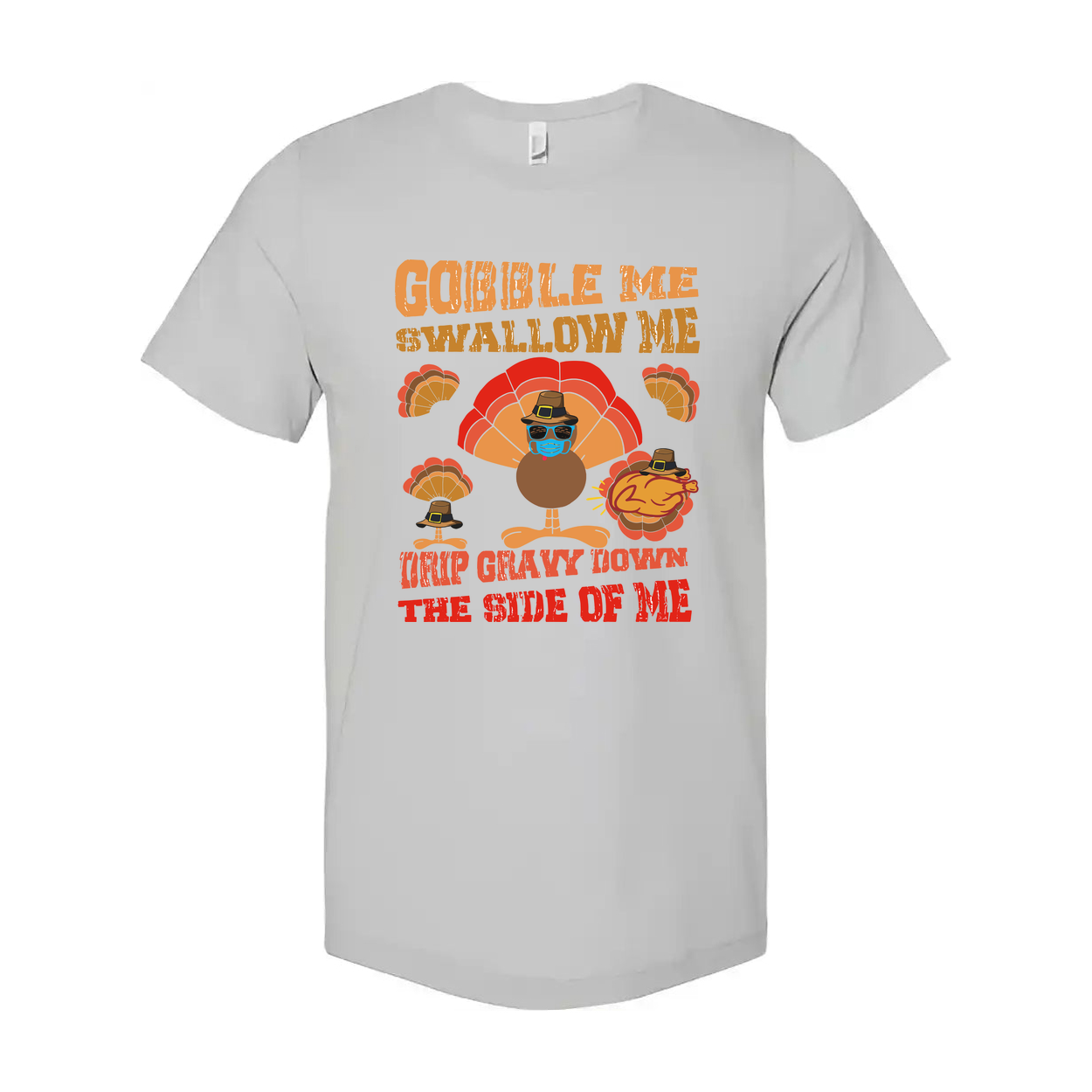 Thanksgiving Unisex T Shirt With Gobble Me Swallow Me Trip Gravy Town The Side Of Me Humor