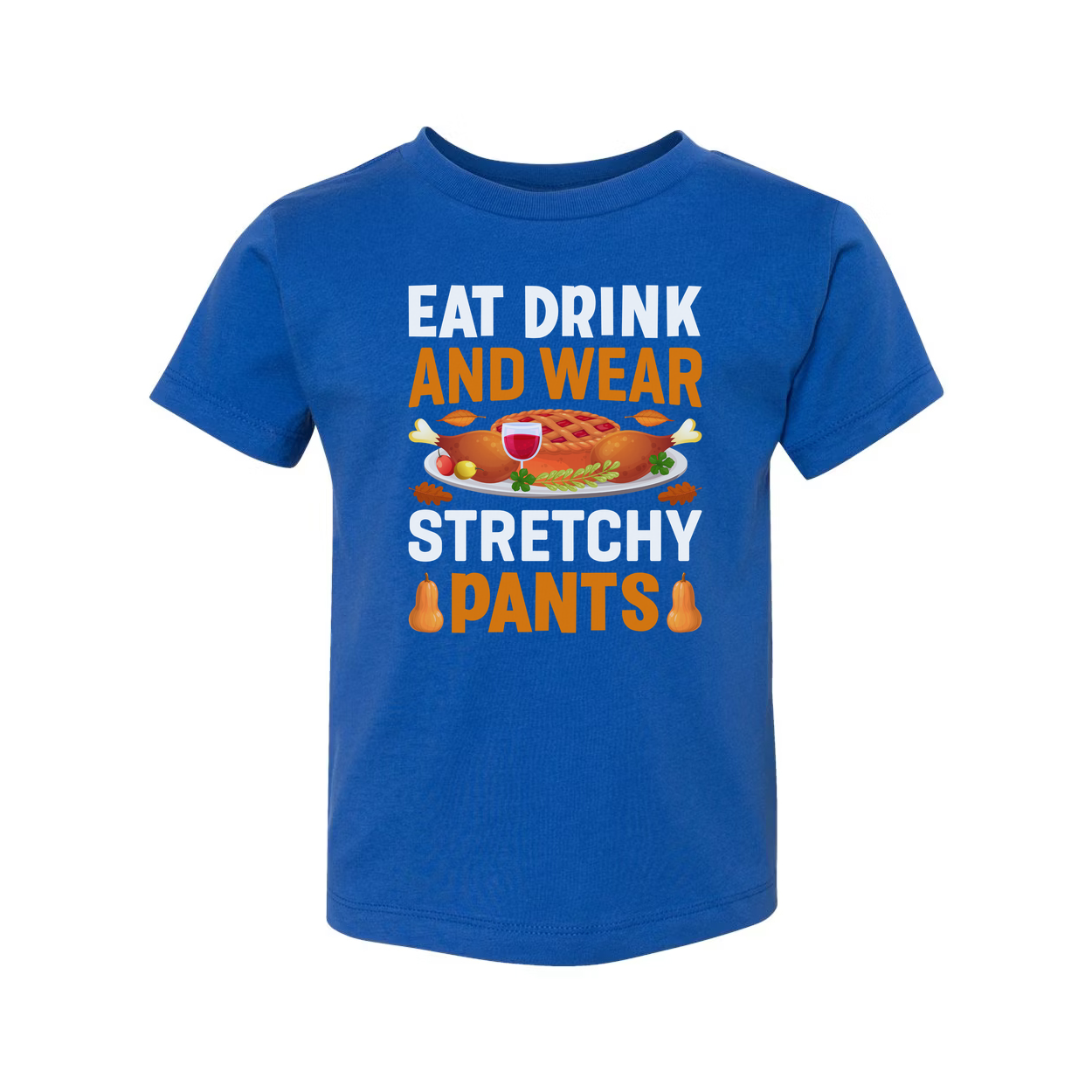 Thanksgiving Unisex T Shirt With Eat Drink And Wear Stretchy Pants Graphic Illustration