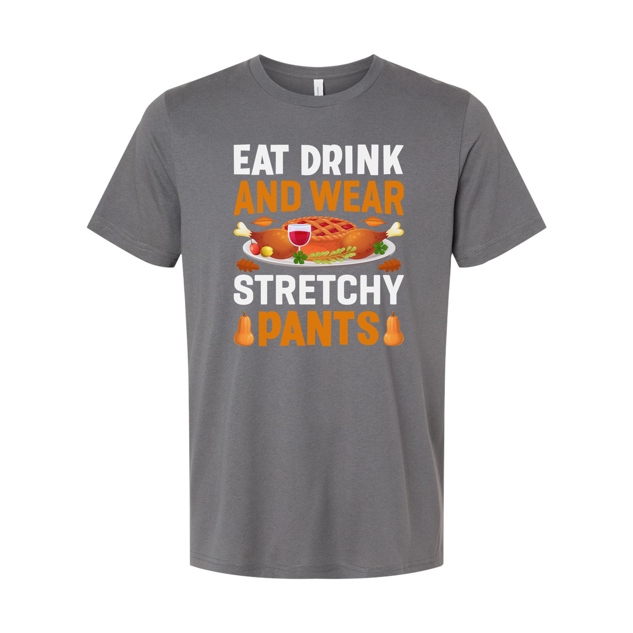 Thanksgiving Unisex T Shirt With Eat Drink And Wear Stretchy Pants Graphic Illustration
