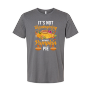 It's Not Thanksgiving Unisex T Shirt With Pumpkin Pie Illustration And Autumn Floral Accents