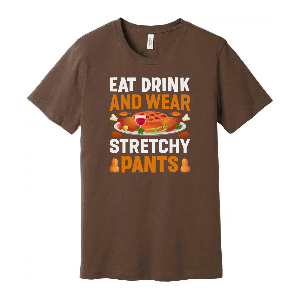 Thanksgiving Unisex T Shirt With Eat Drink And Wear Stretchy Pants Graphic Illustration