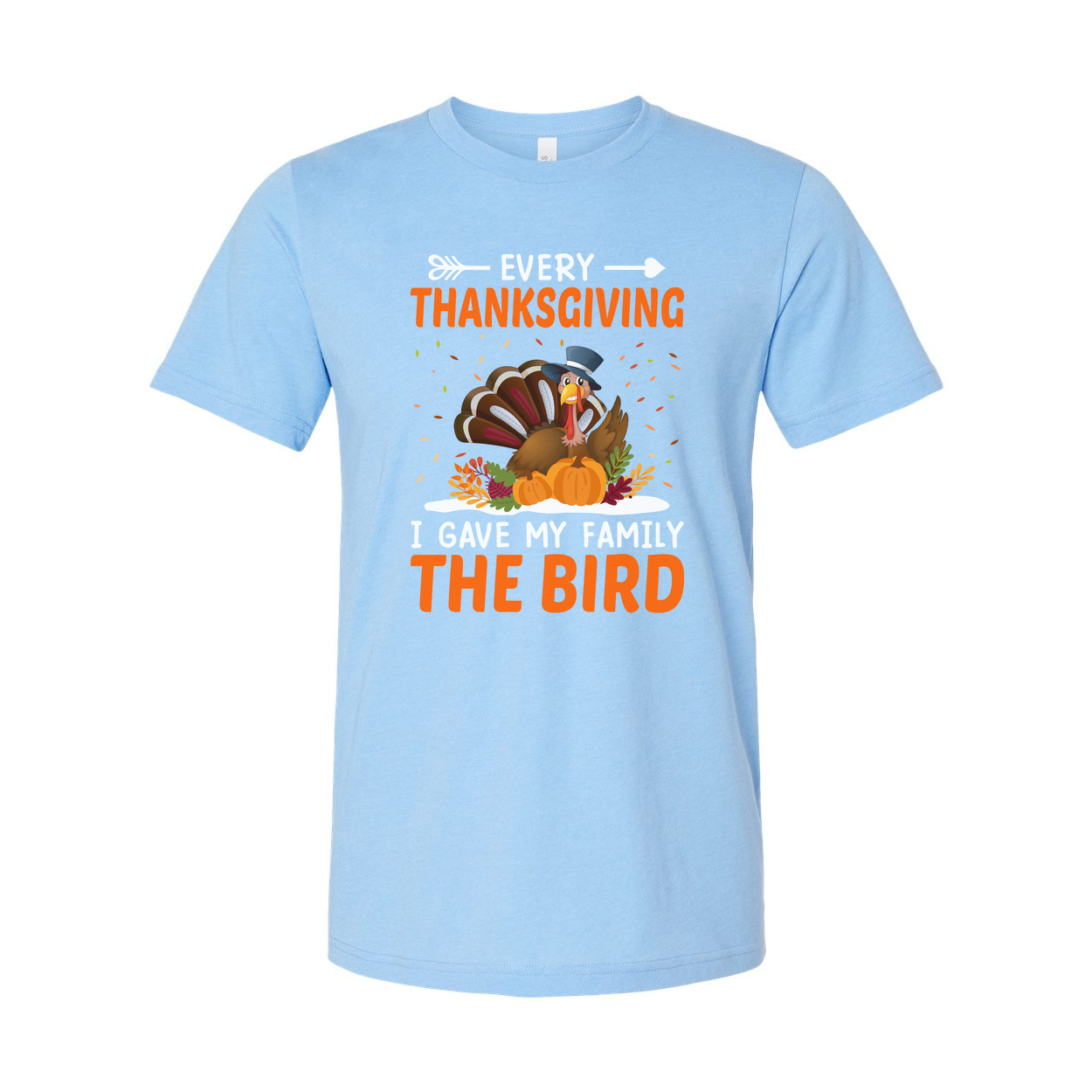 Every Thanksgiving I Gave My Family The Bird Funny Turkey Unisex T Shirt Graphic Tee