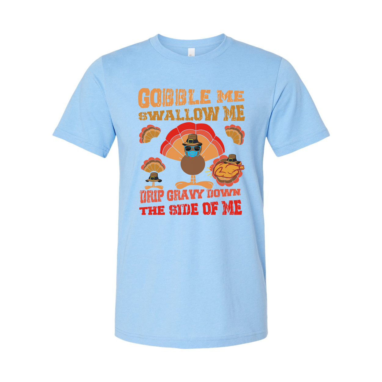 Thanksgiving Unisex T Shirt With Gobble Me Swallow Me Trip Gravy Town The Side Of Me Humor