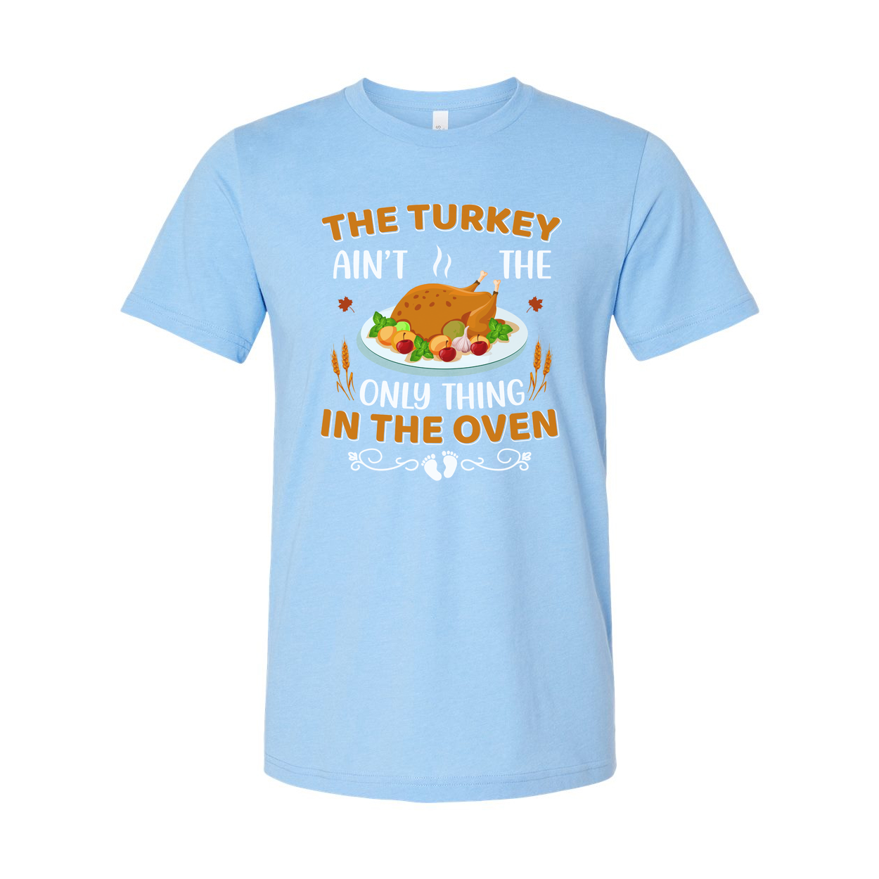 Thanksgiving Unisex T Shirt With Turkey Graphic And Ain't The Only Thing In The Oven