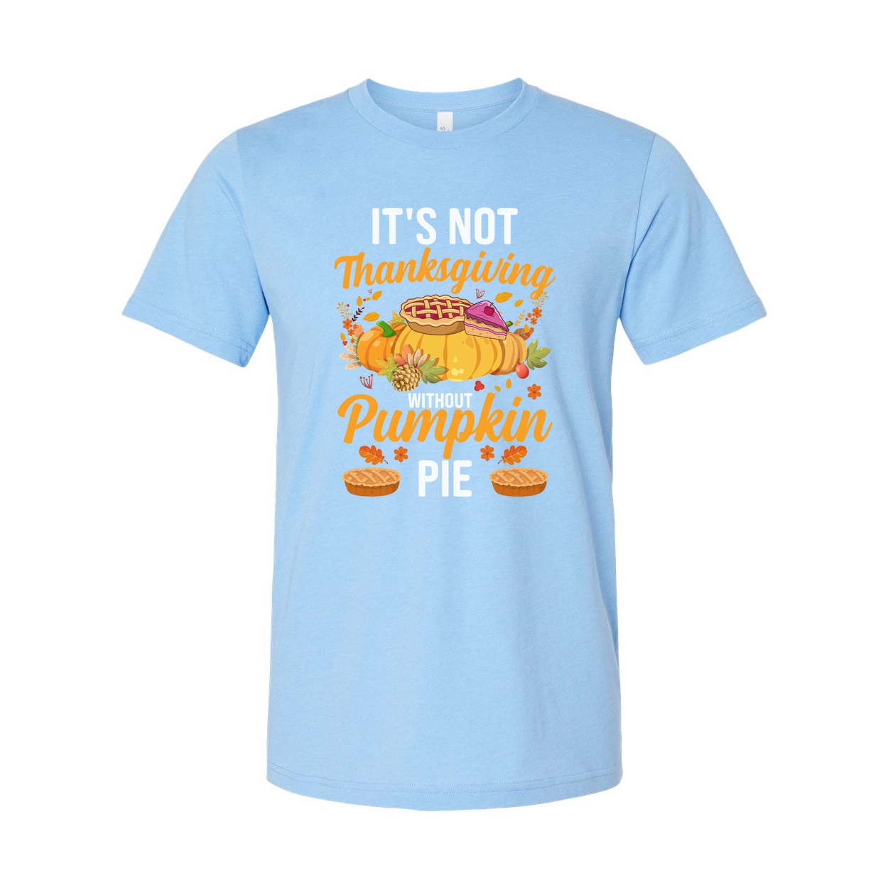 It's Not Thanksgiving Unisex T Shirt With Pumpkin Pie Illustration And Autumn Floral Accents