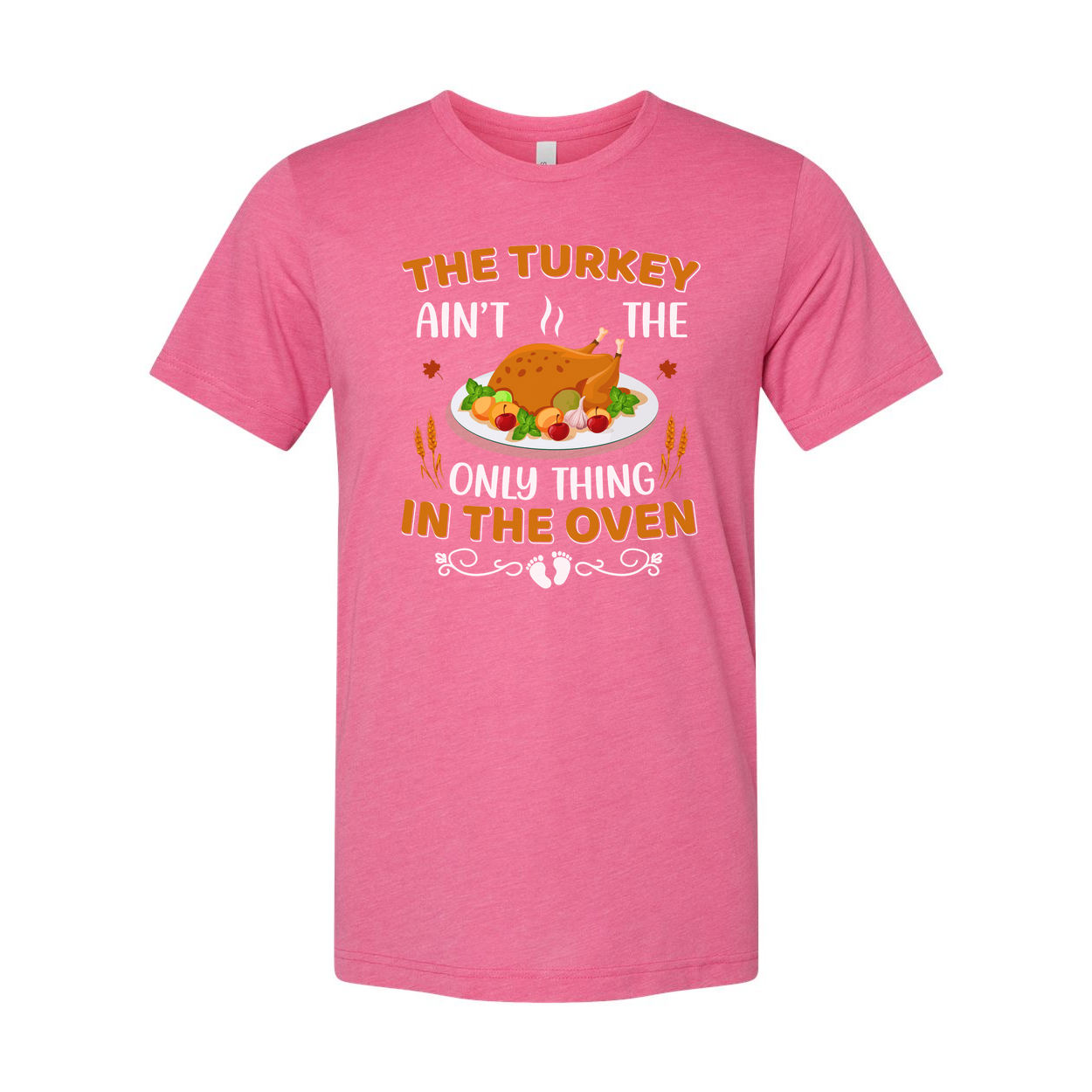 Thanksgiving Unisex T Shirt With Turkey Graphic And Ain't The Only Thing In The Oven