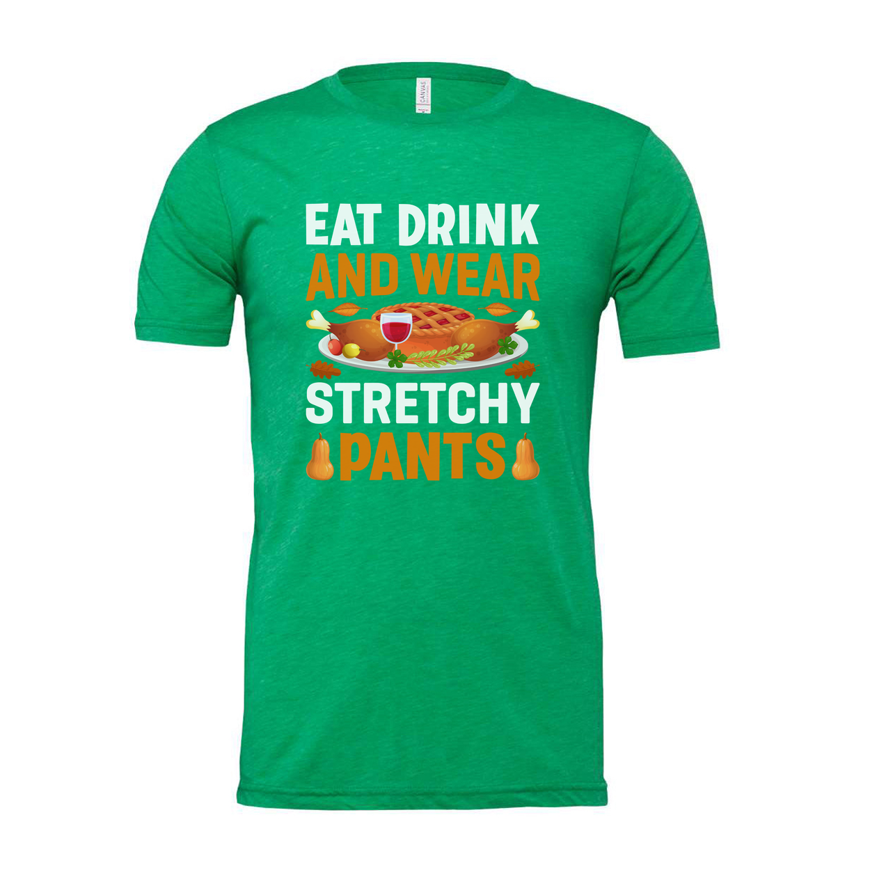 Thanksgiving Unisex T Shirt With Eat Drink And Wear Stretchy Pants Graphic Illustration