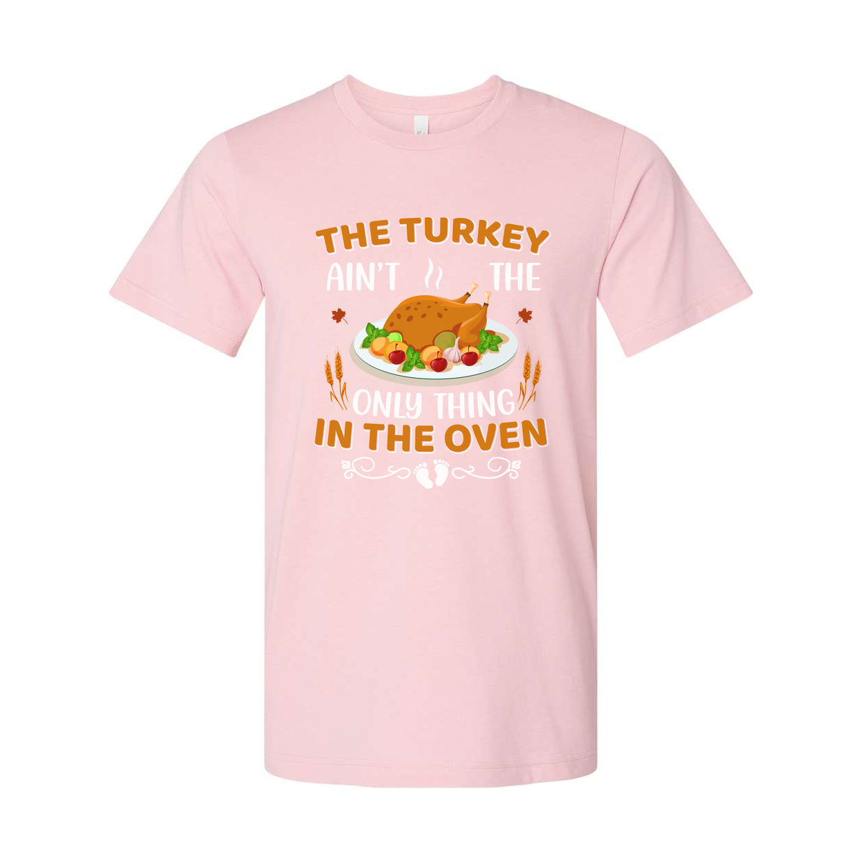 Thanksgiving Unisex T Shirt With Turkey Graphic And Ain't The Only Thing In The Oven