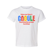 Unisex T Shirt Unless Your Name Is Google Stop Acting Like You Know Everything Graphic Tee