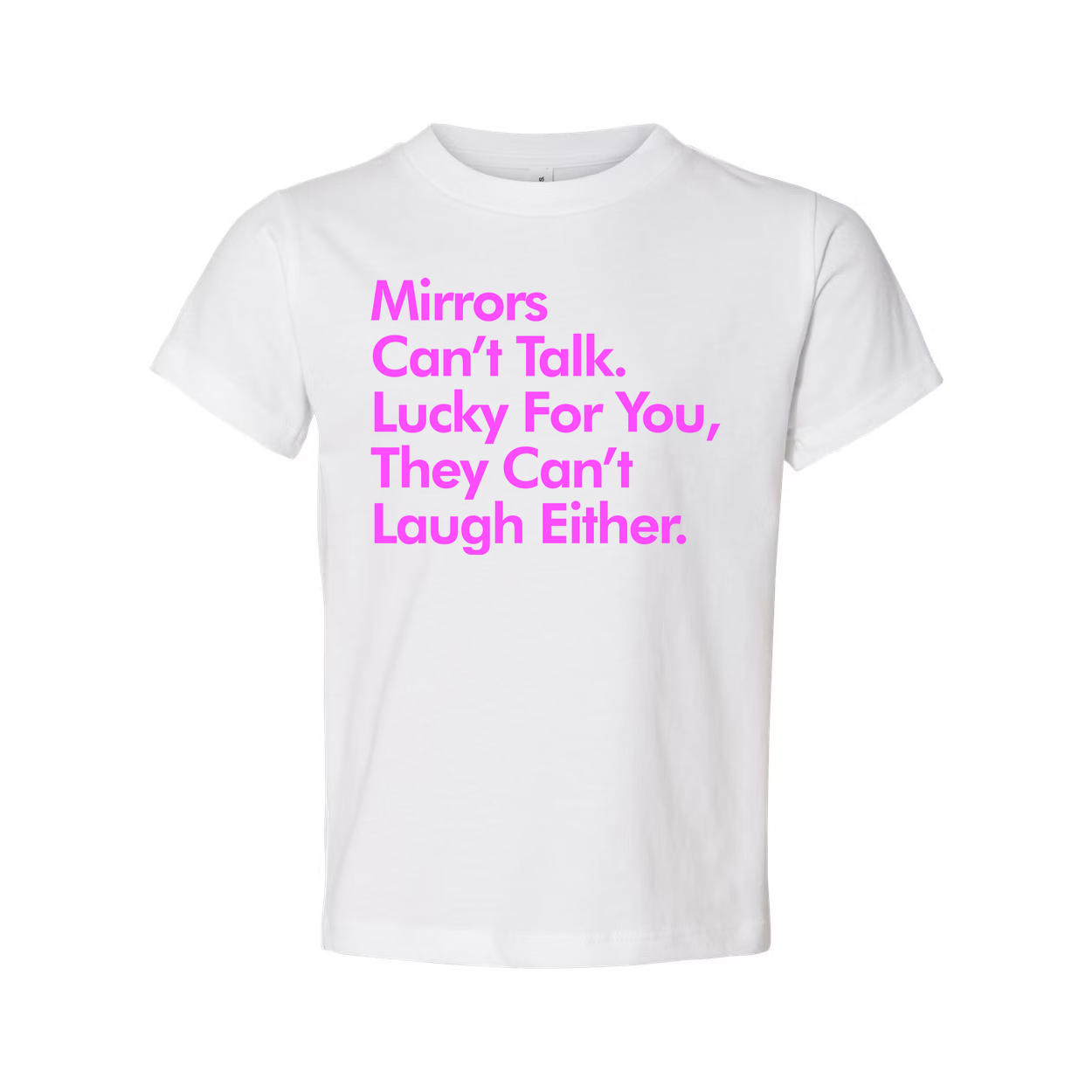 Mirrors Can't Talk They Can't Laugh Either Unisex Graphic Tee For Everyday Casual Wear With Pink Text