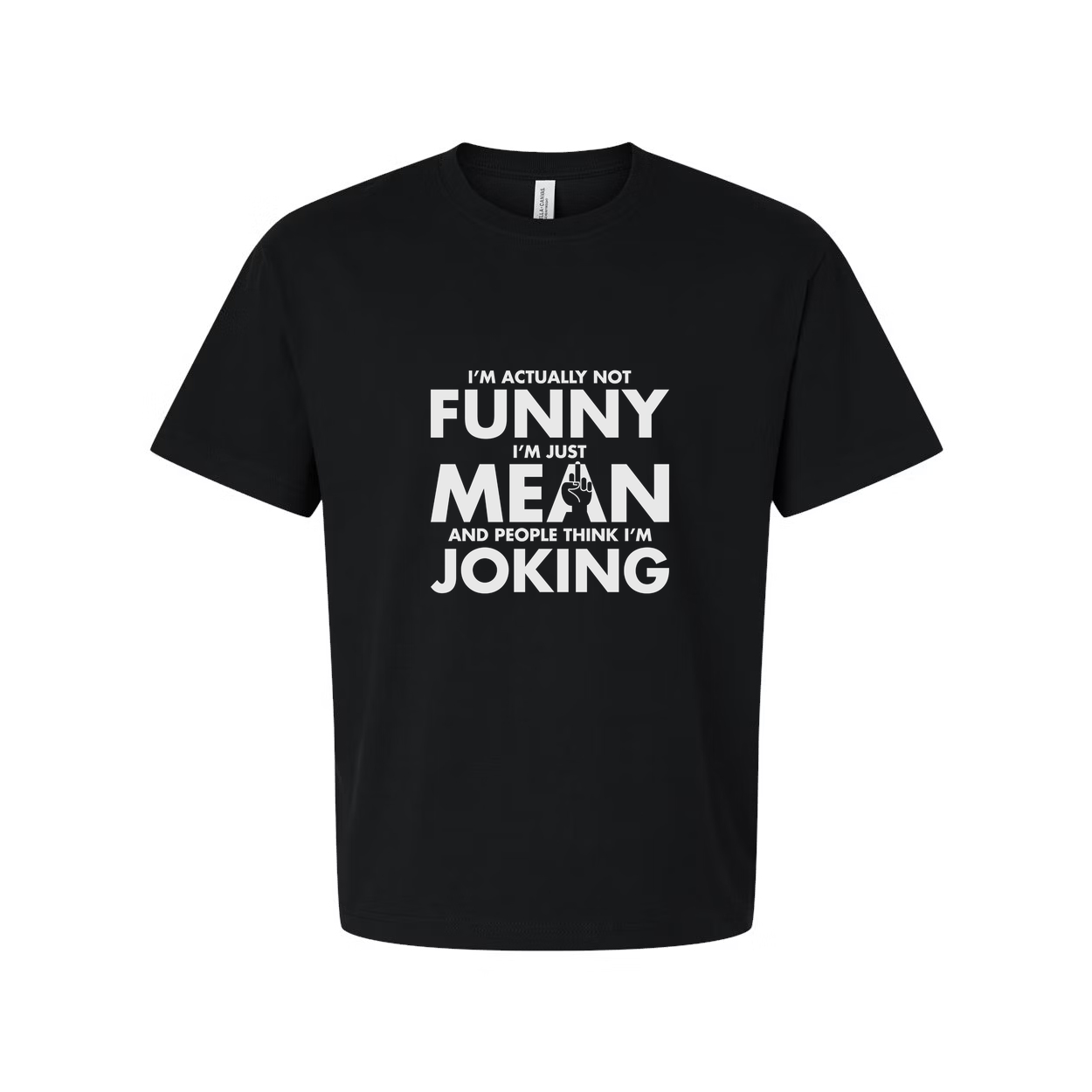 Unisex Sarcastic T Shirt Not Funny I Am Just Mean And People Think I Am Joking Graphic Tee